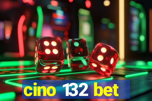 cino 132 bet